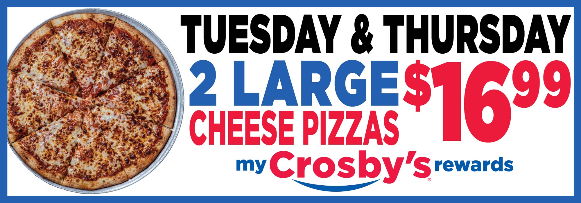 Tuesday & Thursday 2 Large Cheese Pizzas $16.99