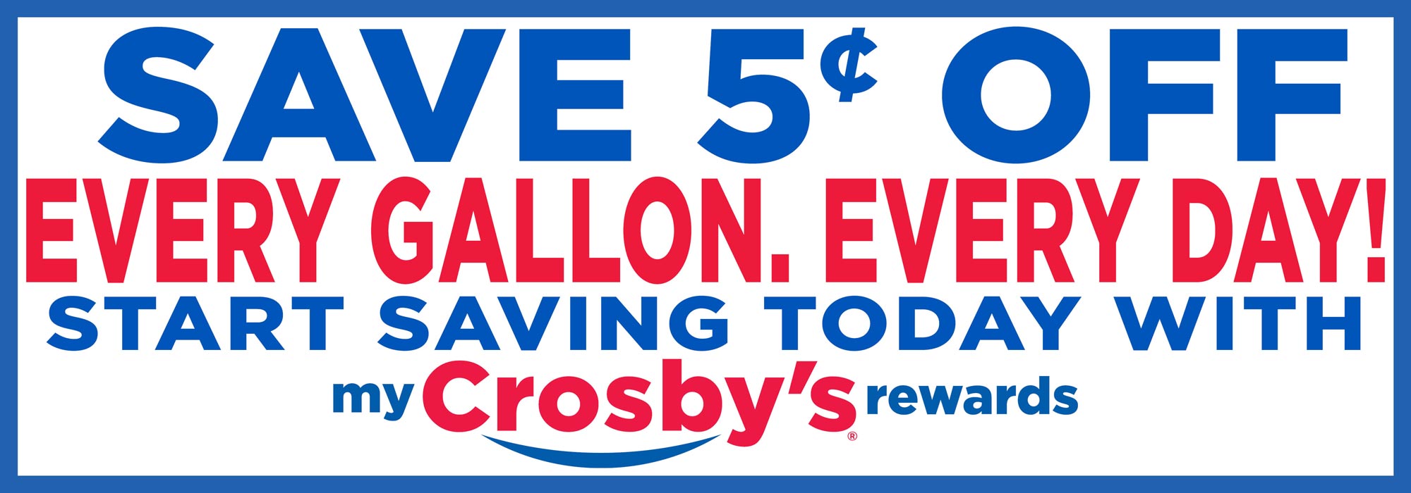 Save 5 cents off every gallon with My Crosby's Rewards